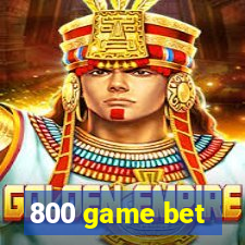 800 game bet